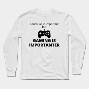 Education Is Important But Gaming Is Importanter Long Sleeve T-Shirt